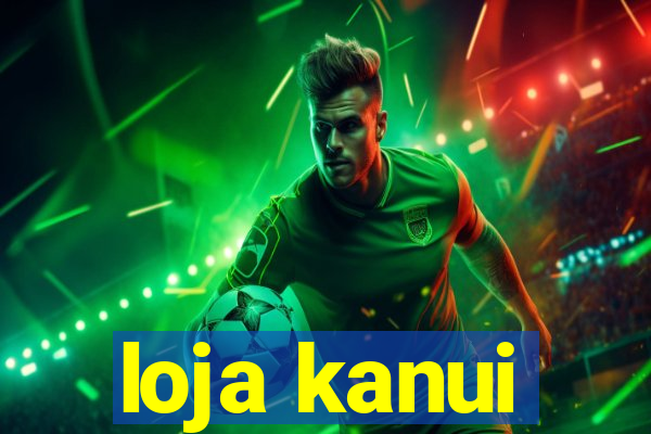 loja kanui